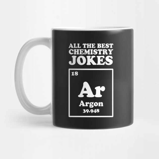 All The Good Chemistry Jokes Argon by dumbshirts